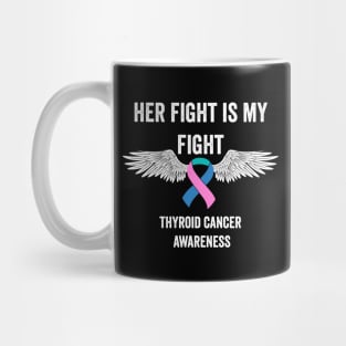 thyroid cancer awareness - her fight is my fight thyroid cancer warrior support Mug